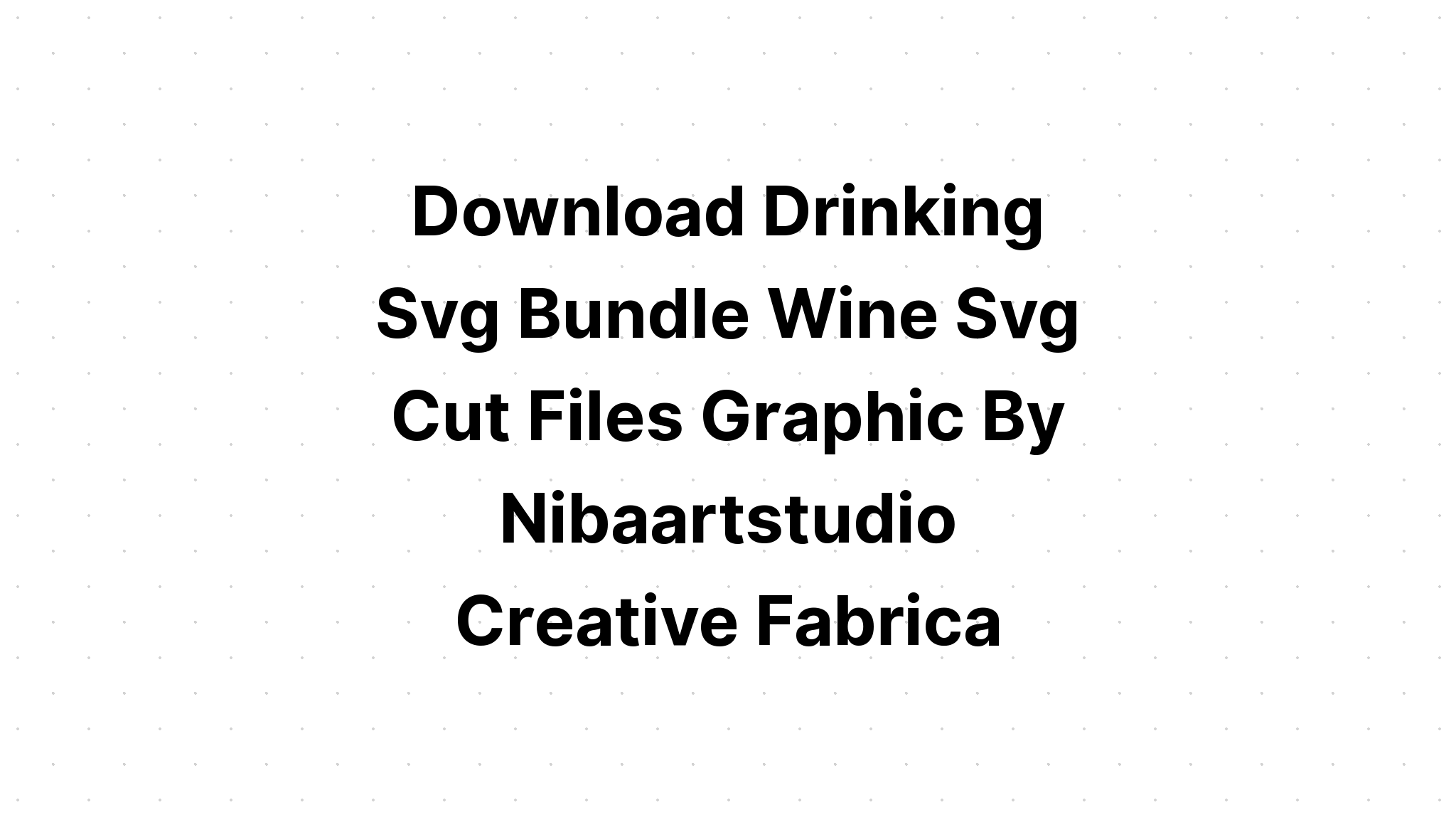 Download Drinking Svg Bundle Wine Svg Cut Files SVG File